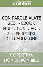 CON PAROLE ALATE 2ED. - EBOOK MULT. CONF. VOL. 1 + PERCORSI DI TRADUZIONE libro