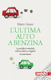 L'ultima auto a benzina. La mobilità sostenibile nell'era elettrica e digitale