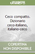 Ceco compatto. Dizionario ceco-italiano, italiano-ceco libro