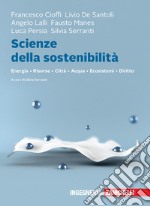 Scienze della sostenibilità. Energia Risorse Città Acqua Ecosistemi Diritto. Con e-book libro