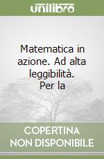 Matematica in azione. Ad alta leggibilità. Per la  libro