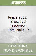 Preparados, listos, ¡ya! Quaderno. Ediz. gialla. P libro