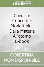 Chimica: Concetti E Modelli.blu. Dalla Materia All'atomo E-book libro