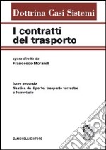 I contratti del trasporto. Con aggiornamento online. Vol. 2: Nautica da diporto, trasporto terrestre e ferroviario libro