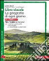 Libro visuale. La geografia di ogni giorno. Con la libro