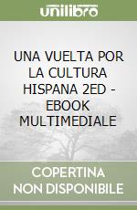 UNA VUELTA POR LA CULTURA HISPANA 2ED  - EBOOK MULTIMEDIALE libro