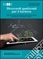 Strumenti gestionali per il turismo. Diritto e tecniche amministrative della struttura ricettiva, articolazione accoglienza turistica. Per le Scuole superiori. Con Contenuto digitale (fornito elettronicamente) libro