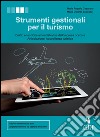 Strumenti gestionali per il turismo. Diritto e tecniche amministrative della struttura ricettiva, articolazione accoglienza turistica. Per le Scuole superiori. Con Contenuto digitale (fornito elettronicamente) libro