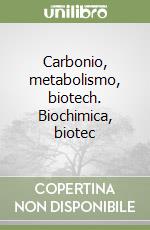 Carbonio, metabolismo, biotech. Biochimica, biotec libro