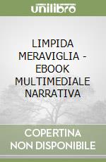 LIMPIDA MERAVIGLIA  - EBOOK MULTIMEDIALE NARRATIVA