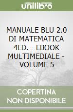 MANUALE BLU 2.0 DI MATEMATICA 4ED. - EBOOK MULTIMEDIALE - VOLUME 5 libro