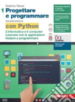 Progettare e programmare. Con Python. Per le Scuole superiori. Con espansione online. Vol. 1: L' informatica e il computer. Lavorare con le applicazioni. Iniziare a programmare libro