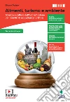 Alimenti, turismo e ambiente. Scienza e cultura dell'alimentazione per i servizi di accoglienza turistica. Con Quaderno operativo. Per la 3ª e 4ª classe delle Scuole superiori. Con e-book. Con espansione online libro di Rodato Silvano