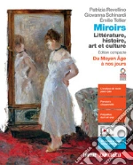Miroirs. Littérature, histoire, art et culture. Édition compacte. Du Moyen Âge à nos jours. Per le Scuole superiori. Con espansione online libro