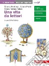 Una vita da lettori. Idee per imparare. Per le Scuole superiori. Con Contenuto digitale (fornito elettronicamente) libro