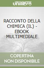 RACCONTO DELLA CHIMICA (IL) - EBOOK MULTIMEDIALE libro