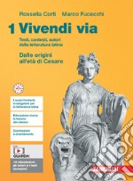 Vivendi via. Testi, contesti, autori della letteratura latina. Per le Scuole superiori. Con e-book. Vol. 1: Dalle origini all'età di Cesare libro