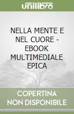 NELLA MENTE E NEL CUORE - EBOOK MULTIMEDIALE EPICA libro