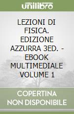 LEZIONI DI FISICA. EDIZIONE AZZURRA 3ED. - EBOOK MULTIMEDIALE VOLUME 1 libro
