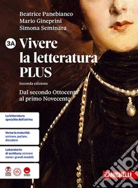 Vivere la letteratura Plus. Per le Scuole superiori. Vol. 3A: Dal secondo Ottocento al primo Novecento libro