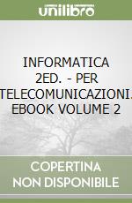 INFORMATICA 2ED. - PER TELECOMUNICAZIONI. EBOOK VOLUME 2 libro