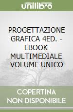 PROGETTAZIONE GRAFICA 4ED. - EBOOK MULTIMEDIALE VOLUME UNICO libro