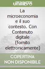 La microeconomia e il suo contesto. Con Contenuto digitale (fornito elettronicamente) libro