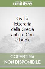 Civiltà letteraria della Grecia antica. Con e-book libro