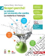 Scopri perché! Le scienze per un mondo che cambia. Per la Scuola media. Con e-book. Vol. A-B-C-D: La materia e l'energia-La vita e l'ambiente-Il corpo umano-L'astronave Terra libro