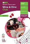Wine & dine club. Per le Scuole superiori. Con e-book. Con espansione online libro