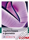 Algebra lineare e geometria. Con e-book libro