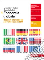 Economia globale. Relazioni internazionali per l'articolazione RIM. Per le Scuole superiori. Con Contenuto digitale per download e accesso on line. Vol. 1 libro