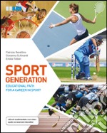 Sport generation. Educational path for a career in sport. Per le Scuole superiori. Con aggiornamento online libro