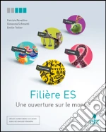 FiliÃ¨re es. Une ouverture sur le monde. Per le Scuole superiori. Con Contenuto digitale (fornito elettronicamente) libro usato