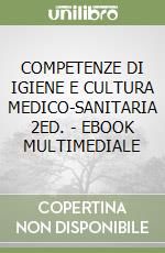 COMPETENZE DI IGIENE E CULTURA MEDICO-SANITARIA 2ED. - EBOOK MULTIMEDIALE libro