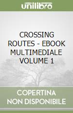CROSSING ROUTES - EBOOK MULTIMEDIALE VOLUME 1 libro