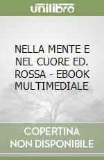 NELLA MENTE E NEL CUORE ED. ROSSA - EBOOK MULTIMEDIALE libro