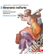 Itinerario nell'arte. Per le Scuole superiori. Con Contenuto digitale (fornito elettronicamente). Vol. 2: Dal gotico all'età barocca libro