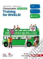 Classmates. Corso di inglese. Green edition. Training for INVALSI. Updated. Per la Scuola media libro