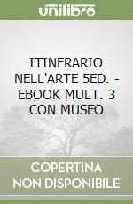 ITINERARIO NELL'ARTE 5ED. - EBOOK MULT. 3 CON MUSEO libro