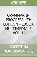 GRAMMAR IN PROGRESS 4TH EDITION - EBOOK MULTIMEDIALE VOL. U libro