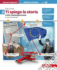 Ti spiego la storia. Idee per imparare. BES. Per la Scuola media. Vol. 3: L' età contemporanea libro