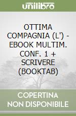 OTTIMA COMPAGNIA (L') - EBOOK MULTIM. CONF. 1 + SCRIVERE (BOOKTAB) libro