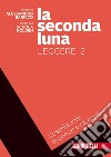 Seconda luna. Leggere. Costellazioni di racconti e poesie. Per le Scuole superiori. Con Contenuto digitale (fornito elettronicamente) (La). Vol. 2 libro