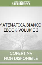 MATEMATICA.BIANCO. EBOOK VOLUME 3 libro