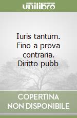 Iuris tantum. Fino a prova contraria. Diritto pubb