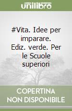 #Vita. Idee per imparare. Ediz. verde. Per le Scuole superiori libro