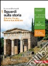 Sguardi sulla storia. Per le Scuole superiori. Con e-book. Con espansione online. Vol. 1: Oriente, Grecia, Roma repubblicana libro