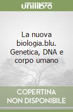 NUOVA BIOLOGIA BLU (LA) - GENETICA, DNA E CORPO UMANO (LDM)
