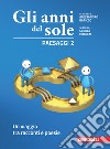 Anni del sole. Paesaggi. Per la Scuola media. Con Contenuto digitale (fornito elettronicamente) (Gli). Vol. 2: Un viaggio tra racconti e poesie libro